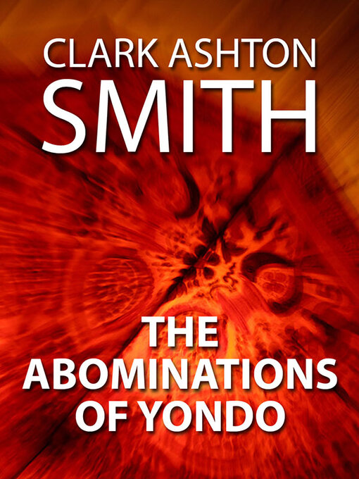 Title details for The Abominations of Yondo by Clark Ashton Smith - Wait list